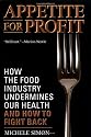 Appetite for Profit: How the Food Industry Undermines Our Health and How to Fight Back