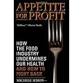 Appetite for Profit: How the Food Industry Undermines Our Health and How to Fight Back