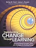 Implementing change through learning : concerns-based concepts, tools, and strategies for guiding change