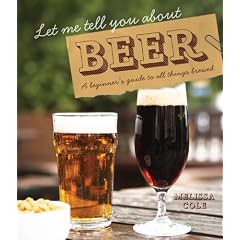 Let Me Tell You About Beer: A Beginner's Guide to All Things Brewed