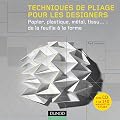 Techniques de pliage pour les designers (+ CD Rom) - Papier, plastique, m�tal, tissu : de la: Papier, plastique, m�tal, tissu : de la feuille � la forme