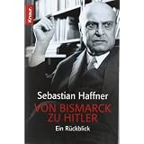 Von Bismarck zu Hitler: Ein R�ckblickvon "Sebastian Haffner"