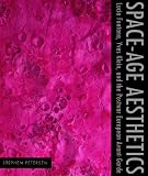 Space-Age Aesthetics: Lucio Fontana, Yves Klein, and the Postwar European Avant-Garde (Refiguring Modenism: Arts, Literature, Science)