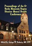 From Crisis To Recovery: Proceedings of the 6th Rocky Mountain Region Disaster Mental Health Conference (Rock Mounty Region Disaster Mental Health Conference)