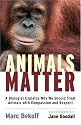 Animals Matter: A Biologist Explains Why We Should Treat Animals with Compassion and Respect