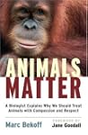Animals Matter: A Biologist Explains...