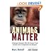 Animals Matter: A Biologist Explains Why We Should Treat Animals with Compassion and Respect