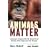 Animals Matter: A Biologist Explains Why We Should Treat Animals with Compassion and Respect