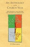 An anthology for the church year : 500 readings and prayers for worship and reflection