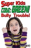 Super Kids! Code Green! Bully Trouble!