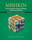 The Economics of Money, Banking and Financial Markets: The Business School Edition (3rd Edition)