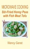 Microwave Cooking: Stir-Fried Honey Peas with Fish Meat Tofu (Microwave Cooking - Fishes and Shellfishes)