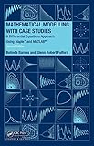 Mathematical modelling with case studies : a differential equations approach using Maple and MATLAB