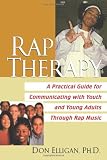 Rap Therapy: A Practical Guide for Communicating With Youth and Young Adults Through Rap Music