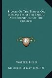 Stones Of The Temple Or Lessons From The Fabric And Furniture Of The Church