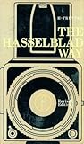 The Hasselblad way : the Hasselblad photographer's companion
