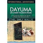 Dayuma: Life Under Waorani Spears : A Tragedy That Shocked The World : A Vision That Refused To Die (International Adventure) book cover