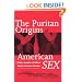 The Puritan Origins of American Sex: Religion, Sexuality, and National Identity in American Literature
