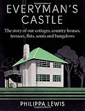 Everyman's castle : the story of our cottages, country houses, terraces, flats, semis and bungalows