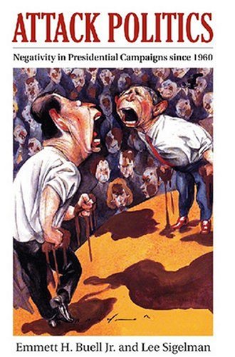 Attack Politics: Negativity in Presidential Campaigns Since 1960 (Studies in Government and Public Policy) under Elections in The Books Store