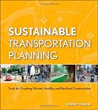 Sustainable Transportation Planning: Tools for Creating Vibrant, Healthy, and Resilient Communities (Wiley Series in Sustainable Design)