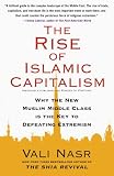 The Rise of Islamic Capitalism: Why the New Muslim Middle Class Is the Key to Defeating Extremism (Council on Foreign Relations Books (Free Press))