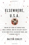 Elsewhere, U.S.A.: How We Got from the Company Man, Family Dinners, and the Affluent Society to the Home Office, BlackBerry Moms, and Economic Anxiety