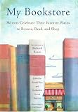 My Bookstore: Writers Celebrate Their Favorite Places to Browse, Read, and Shop 9781579129101: My Bookstore: Writers Celebrate Their Favorite Places to Browse, Read, and Shop