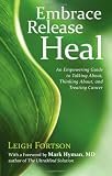 Embrace, Release, Heal: An Empowering Guide to Talking about, Thinking about, and Treating Cancer