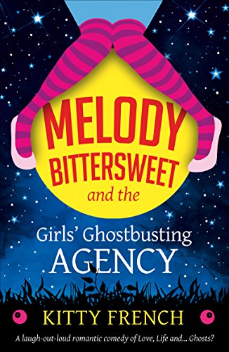 Melody Bittersweet and The Girls' Ghostbusting Agency: A laugh out loud romantic comedy of Love, Life and ... Ghosts?