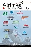 Airlines For the Rest Of Us: The Rise and Fall of America's Local Service Airlines
