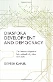 Diaspora, development, and democracy : the domestic impact of international migration from India