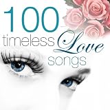 100 Timeless Love Song Timeless Love Songs 100