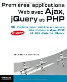 PremiÃ¨res applications Web avec Ajax, jQuery et PHP : 40 Ateliers pour mettre en oeuvre des moteurs Ajax-PHP et des plug-ins jQuery