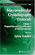 Macromolecular Crystallography Protocols, Volume 1: Preparation and Crystallization of Macromolecules (Methods in Molecular Biology)