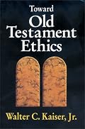 Toward Old Testament Ethics (Ethics - Old Testament Studies)