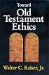 Toward Old Testament Ethics (Ethics - Old Testament Studies)