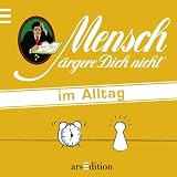 Mensch �rgere Dich nicht im Alltag
