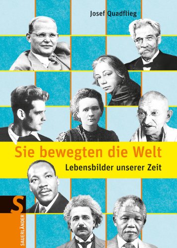 Sie bewegten die Welt: Lebensbilder unserer Zeit