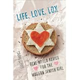 Life, Love, Lox: Real-World Advice for the Modern Jewish Girl