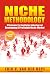 Niche Methodology: 9 Strategies For Identifying, Gathering and Developing A Profitable Niche Market