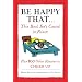 Be Happy That . . .: This Book Isn't Coated in Poison, Plus 100 Other Reasons to Cheer Up