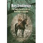 Mary Breckinridge: The Frontier Nursing Service and Rural Health in Appalachia by  Melanie Beals Goan