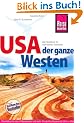 USA - Der ganze Westen: Das komplette Handbuch f�r Reisen zu Nationalparks, Cities und vielen Zielen abseits der Hauptrouten in allen Weststaaten