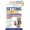 Setting Limits with Your Strong-Willed Child: Eliminating Conflict by Establishing CLEAR, Firm, and Respectful Boundaries