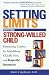 Setting Limits with Your Strong-Willed Child : Eliminating Conflict by Establishing Clear, Firm, and Respectful Boundaries