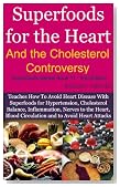 Superfoods for the Heart and the Cholesterol Controversy - Teaches How To Help Avoid Heart Disease With Superfoods (Superfoods Series)