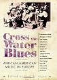 Cross the Water Blues: African American Music in Europe (American Made Music Series)