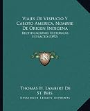 Viajes de Vespucio y Caboto America, Nombre de Origen Indigeviajes de Vespucio y Caboto America, Nombre de Origen Indigena Na: Rectificaciones Histori