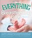 The Everything Breastfeeding Book: The helpful, reassuring advice and practical information you need for a comfortable and confident nursing experience (Everything (Parenting))